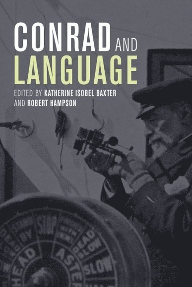 Katherine Isobel Baxter, Robert Hampson, Northumbria University) Baxter, Katherine Isobel (Reader in English Literature, University of London) Hampson, Robert (Professor of English, Royal Holloway - Conrad and Language, Inbunden