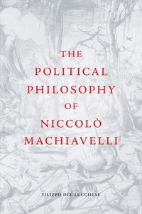 bokomslag The Political Philosophy of Niccol Machiavelli