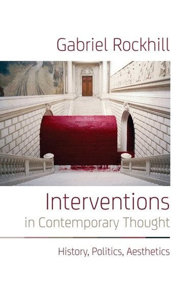 Gabriel Rockhill - Interventions in Contemporary Thought, Inbunden