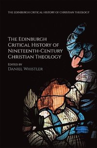 bokomslag The Edinburgh Critical History of Nineteenth-Century Christian Theology