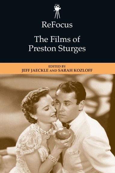 Jeff Jaeckle, Sarah Kozloff - ReFocus: The Films of Preston Sturges, Inbunden