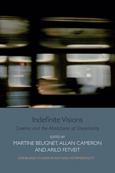 Martine Beugnet, Allan Cameron, Arild Fetveit - Indefinite Visions, Inbunden