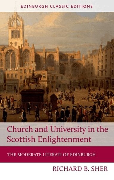 Richard B. Sher - Church and University in the Scottish Enlightenment, Häftad
