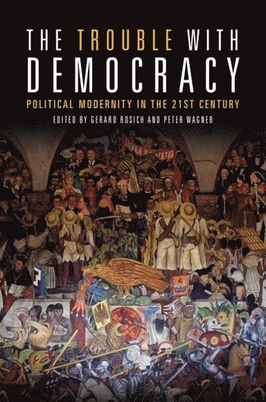 Gerard Rosich, Peter Wagner, University of Barcelona) Rosich, Gerard (Researcher, University of Barcelona) Wagner, Peter (Catalan Institute for Research and Advanced Studies Research Professor - Trouble with Democracy, Inbunden