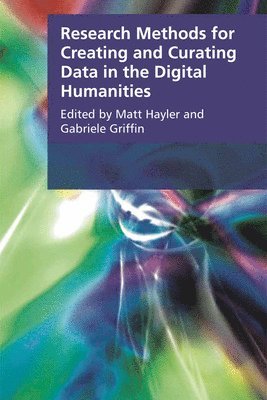 Research Methods for Creating and Curating Data in the Digital Humanities 1