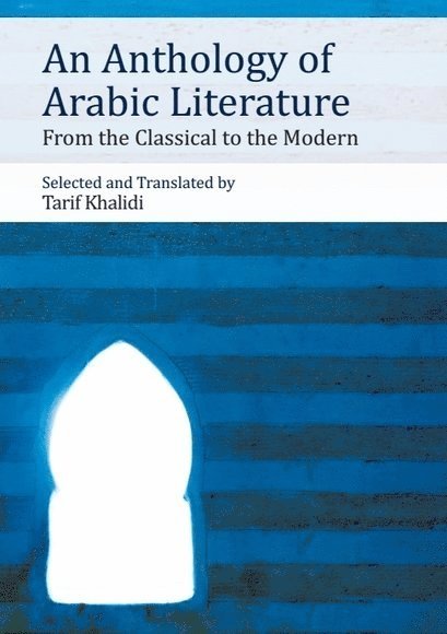 Tarif Khalidi, American University of Beirut) Khalidi, Tarif (Shaykh Zayid bin Sultan Professor of Arabic and Islamic Studies - Anthology of Arabic Literature, Häftad