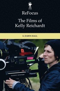 bokomslag Refocus: the Films of Kelly Reichardt