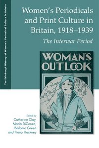 bokomslag Women's Periodicals and Print Culture in Britain, 1918-1939: The Interwar Period