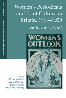 Women's Periodicals and Print Culture in Britain, 1918-1939: The Interwar Period 1