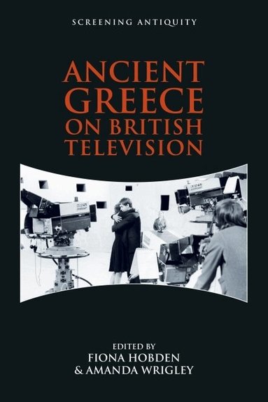 Fiona Hobden, Amanda Wrigley - Ancient Greece on British Television, Inbunden