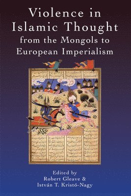Violence in Islamic Thought from the Mongols to European Imperialism 1