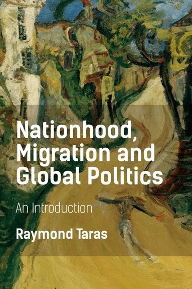 Raymond Taras - Nationhood, Migration and Global Politics, Inbunden