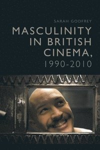 bokomslag Masculinity in British Cinema, 1990-2010