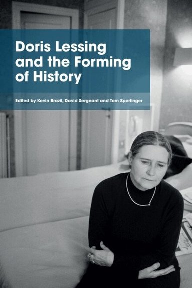 Kevin Brazil, David Sergeant, Tom Sperlinger - Doris Lessing and the Forming of History, Inbunden