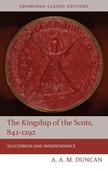 The Kingship of the Scots, 842-1292 1