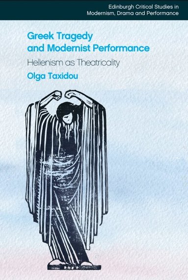 Olga Taxidou - Greek Tragedy and Modernist Performance, Inbunden