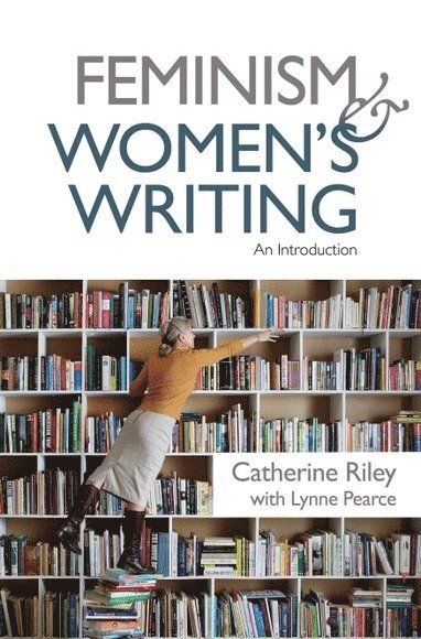 Catherine Riley, Lynne Pearce, Women’s Equality Party) Riley, Catherine (Head of Communications, University of Lancaster) Pearce, Lynne (Professor of Literary Theory and Women‘s Writing - Feminism and Women’s Writing, Häftad