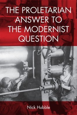 Nick Hubble - Proletarian Answer to the Modernist Question, Inbunden