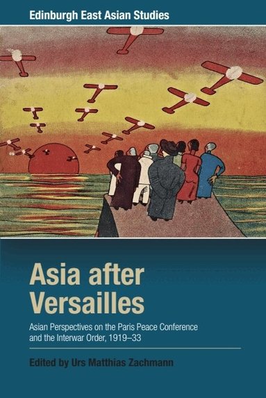 Urs Matthias Zachmann - Asia after Versailles, Inbunden