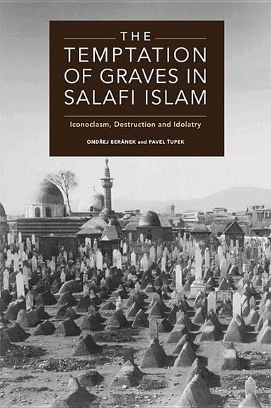 Ondřej Beránek, Pavel Ťupek - Temptation of Graves in Salafi Islam, Inbunden