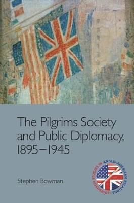 bokomslag Pilgrims Society and Public Diplomacy, 1895 1945