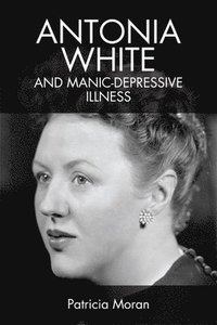 bokomslag Antonia White and Manic-Depressive Illness