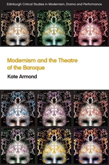 Kate Armond - Modernism and the Theatre of the Baroque, Inbunden