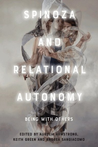 Aurelia Armstrong, Keith Green, Andrea Sangiacomo - Spinoza and Relational Autonomy, Inbunden