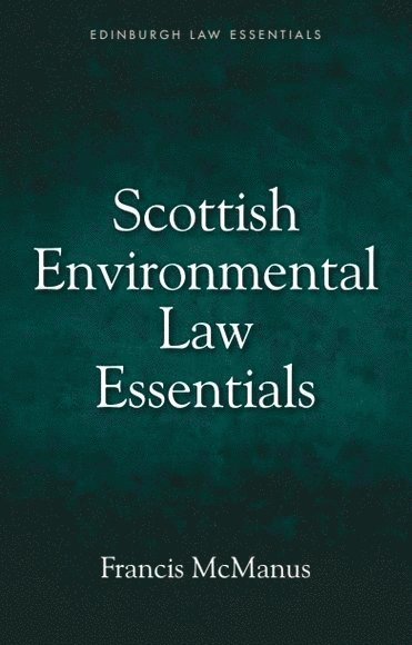 Francis McManus, University of Stirling and Edinburgh Napier University.) McManus, Francis (Honorory Professor of Law and Emeritus Professor of Law, Francis Mcmanus - Scottish Environmental Law Essentials, Häftad