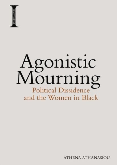Athena Athanasiou, Panteion University of Social and Political Sciences) Athanasiou, Athena (Professor of Social Anthropology and Gender Theory - Agonistic Mourning, Inbunden
