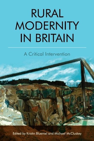 Kristin Bluemel, Michael McCluskey - Rural Modernity in Britain, Inbunden