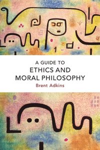 bokomslag A Guide to Ethics and Moral Philosophy
