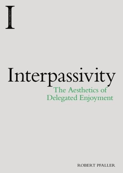 Robert Pfaller, University of Art and Industrial Design of Linz) Pfaller, Robert (Professor of Philosophy and Cultural Theory - Interpassivity, Häftad