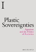 Arne De Boever - Plastic Sovereignties: Agamben and the Politics of Aesthetics, Inbunden