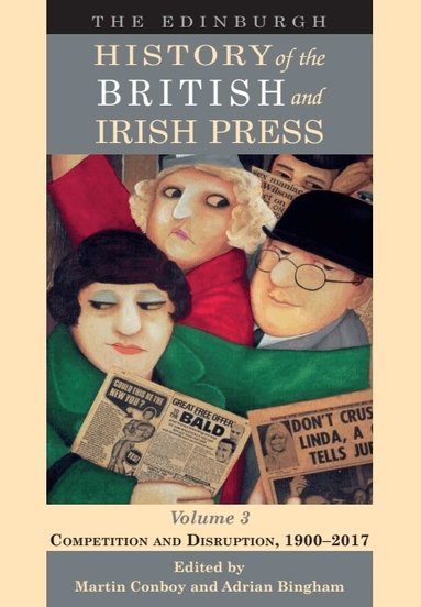 Martin Conboy, Adrian Bingham - Edinburgh History of the British and Irish Press, Volume 3, Häftad