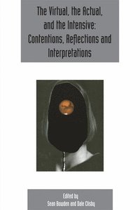 bokomslag The virtual, the actual, and the intensive: contentions, reflections and interpretations