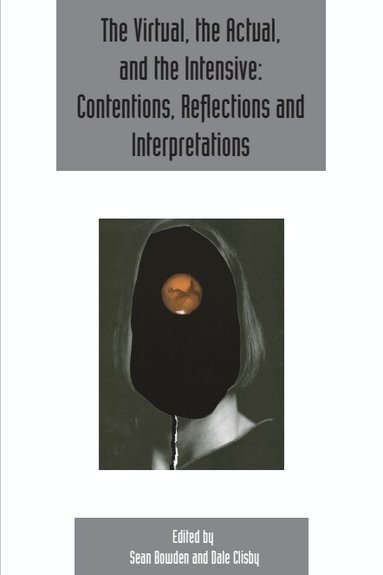 Sean Bowden, Dale Clisby - Virtual, the Actual, and the Intensive: Contentions, Reflections and Interpretations, Häftad
