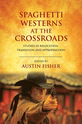 Austin Fisher, Austin Fisher, Bournemouth University) Fisher, Austin (Associate Professor - Spaghetti Westerns at the Crossroads, Häftad
