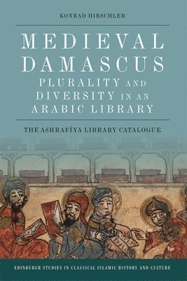 Medieval Damascus: Plurality and Diversity in an Arabic Library 1