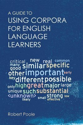 Robert Poole, University of Alabama) Poole, Robert (Assistant Professor - Guide to Using Corpora for English Language Learners, Häftad