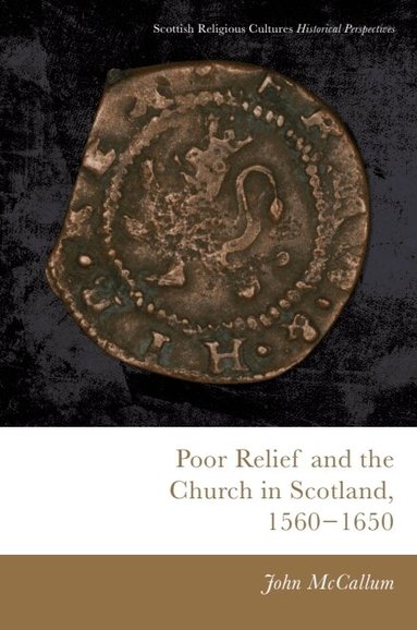 John McCallum, John McCallum - Poor Relief and the Church in Scotland, 1560-1650, Inbunden