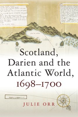 bokomslag Scotland, Darien and the Atlantic World, 1698-1700