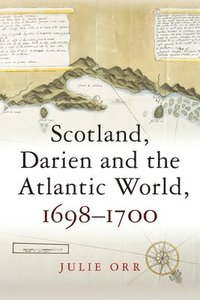 bokomslag Scotland, Darien and the Atlantic World, 1698-1700