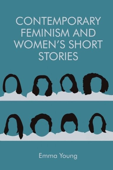 Emma Young - Contemporary Feminism and Women’s Short Stories, Häftad