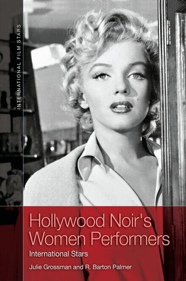 Julie Grossman, R. Barton Palmer - Hollywood Noir's Women Performers, Inbunden