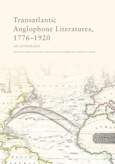 Linda K Hughes, Sarah Ruffing Robbins, Andrew Taylor - Transatlantic Anglophone Literatures, 1776–1920, Inbunden