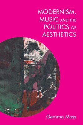 bokomslag Modernism, Music and the Politics of Aesthetics