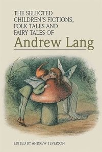 bokomslag The Selected Children's Fictions, Folk Tales and Fairy Tales of Andrew Lang