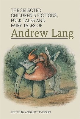 Selected Children’s Fictions, Folk Tales and Fairy Tales of Andrew Lang