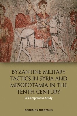 bokomslag Byzantine Military Tactics in Syria and Mesopotamia in the 10th Century